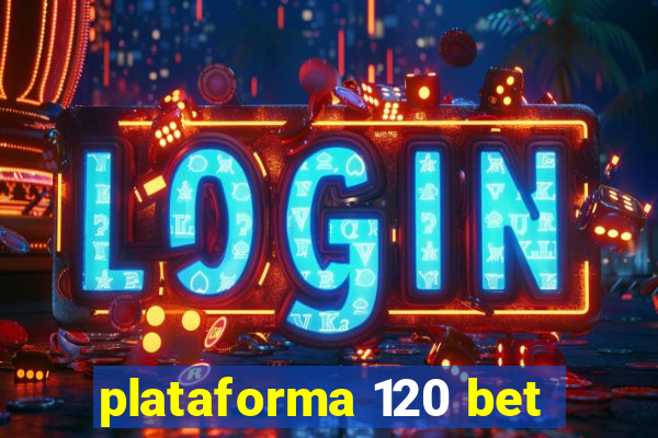 plataforma 120 bet